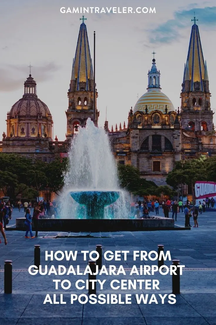 HOW TO GET FROM GUADALAJARA AIRPORT TO CITY CENTER – ALL POSSIBLE WAYS