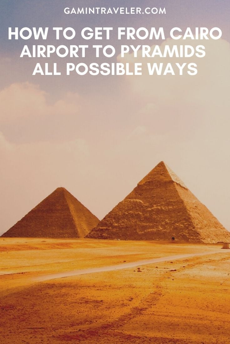 HOW TO GET FROM CAIRO AIRPORT TO PYRAMIDS – ALL POSSIBLE WAYS