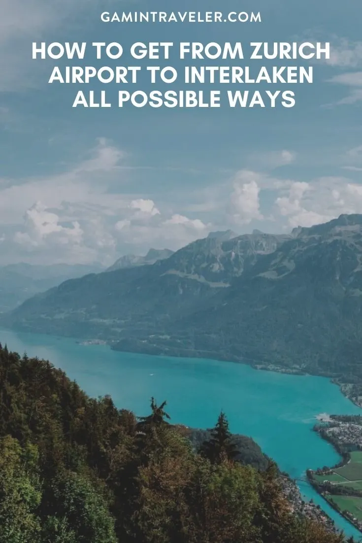 HOW TO GET FROM ZURICH AIRPORT TO INTERLAKEN – ALL POSSIBLE WAYS