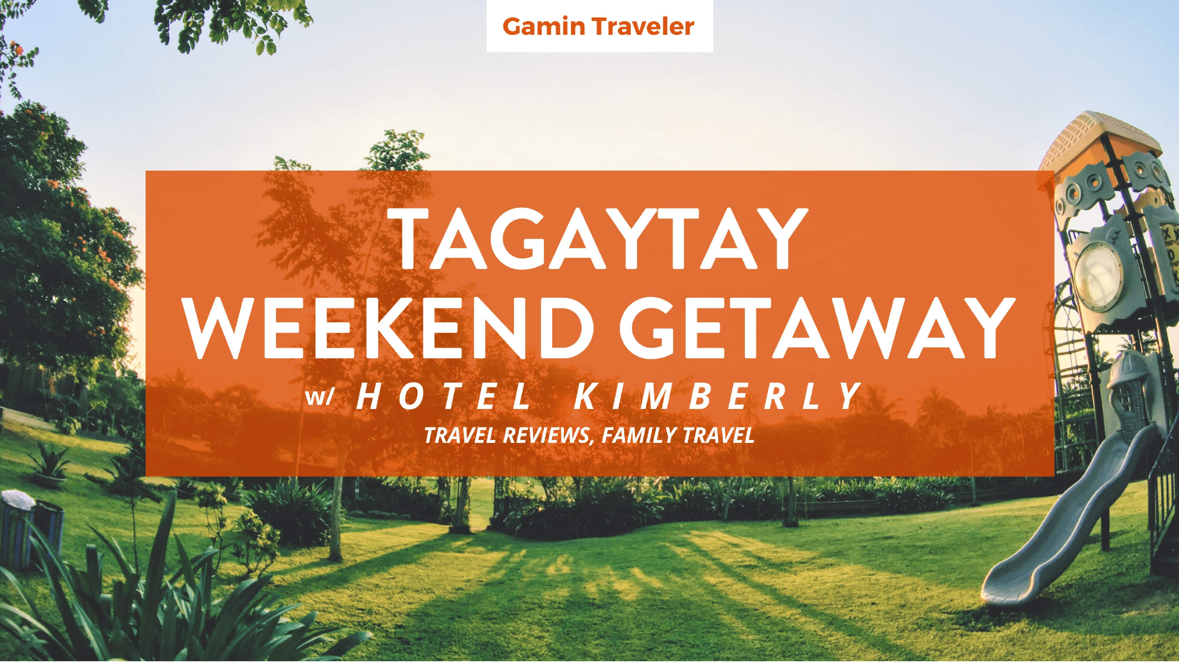 Hotel Kimberly Tagaytay: A precious family weekend